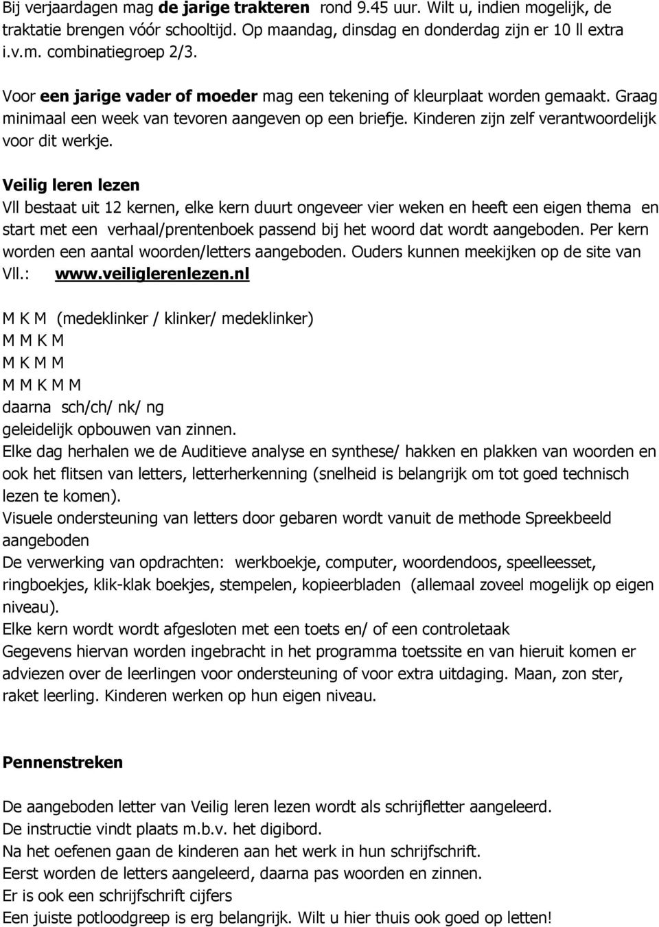 Veilig leren lezen Vll bestaat uit 12 kernen, elke kern duurt ongeveer vier weken en heeft een eigen thema en start met een verhaal/prentenboek passend bij het woord dat wordt aangeboden.