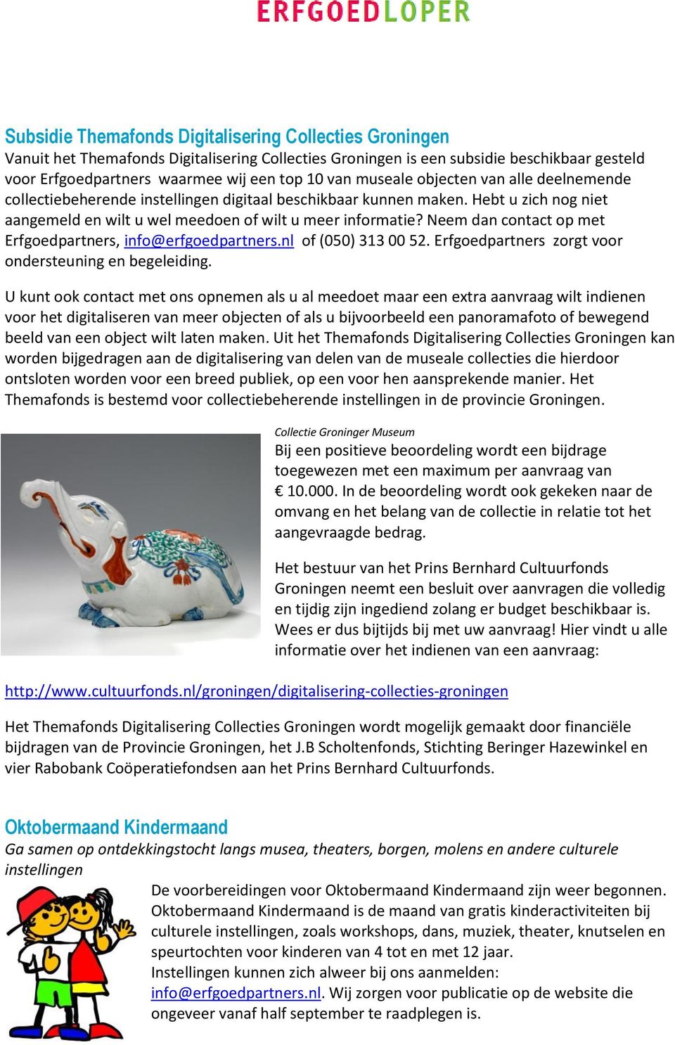 Neem dan contact op met Erfgoedpartners, info@erfgoedpartners.nl of (050) 313 00 52. Erfgoedpartners zorgt voor ondersteuning en begeleiding.