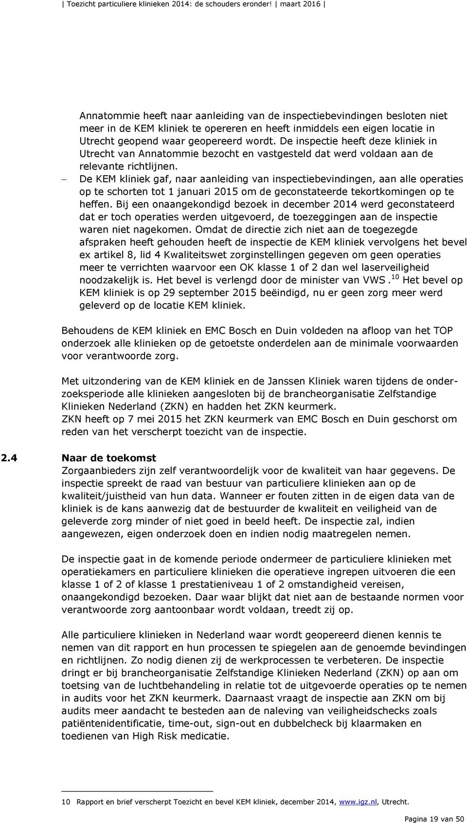 De inspectie heeft deze kliniek in Utrecht van Annatommie bezocht en vastgesteld dat werd voldaan aan de relevante richtlijnen.