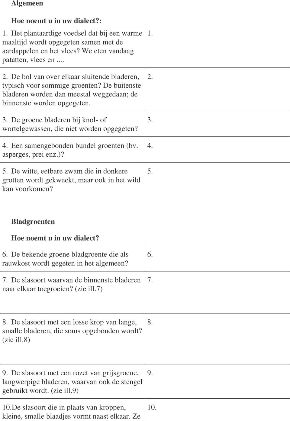 De groene bladeren bij knol- of wortelgewassen, die niet worden opgegeten? 4. Een samengebonden bundel groenten (bv. asperges, prei enz.)? 5.