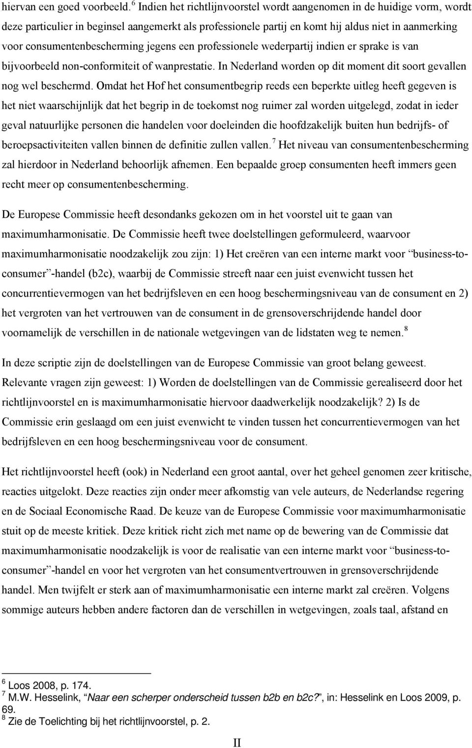 consumentenbescherming jegens een professionele wederpartij indien er sprake is van bijvoorbeeld non-conformiteit of wanprestatie.