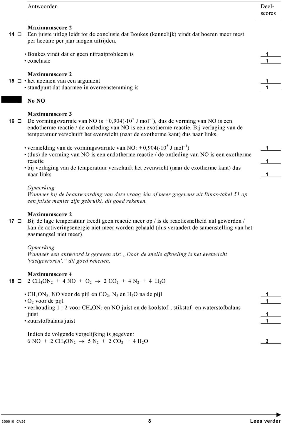 10 5 J mol 1 ), dus de vorming van NO is een endotherme reactie / de ontleding van NO is een exotherme reactie.