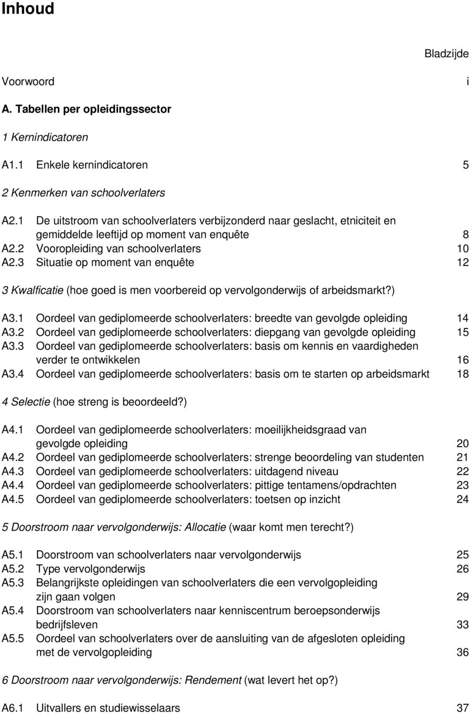 3 Situatie op moment van enquête 12 3 Kwalficatie (hoe goed is men voorbereid op vervolgonderwijs of arbeidsmarkt?) A3.