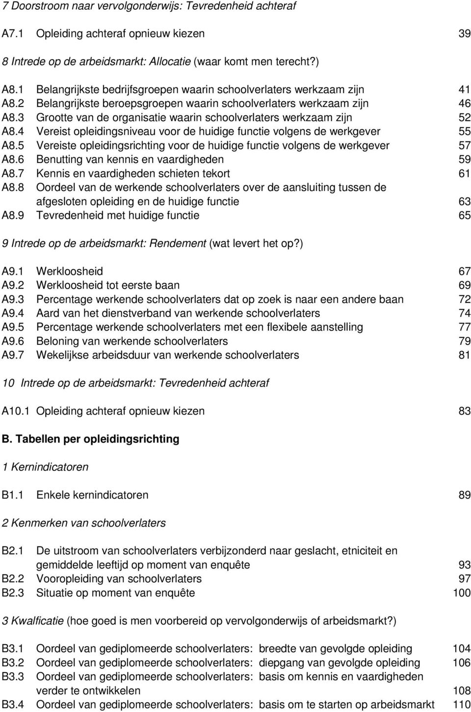 3 Grootte van de organisatie waarin schoolverlaters werkzaam zijn 52 A8.4 Vereist opleidingsniveau voor de huidige functie volgens de werkgever 55 A8.