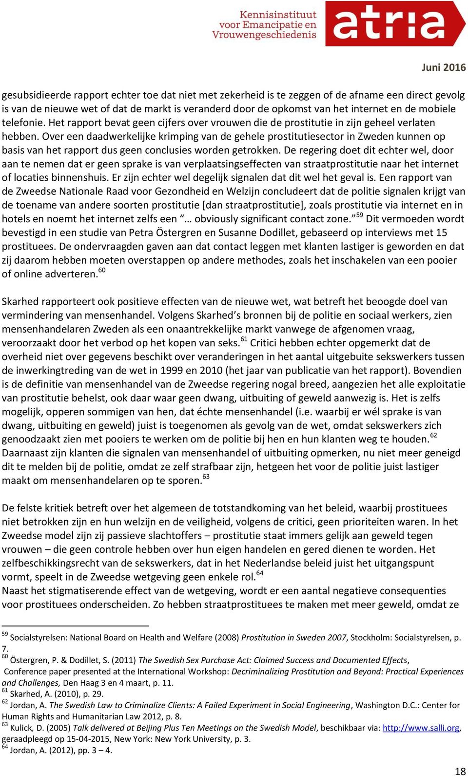 Over een daadwerkelijke krimping van de gehele prostitutiesector in Zweden kunnen op basis van het rapport dus geen conclusies worden getrokken.