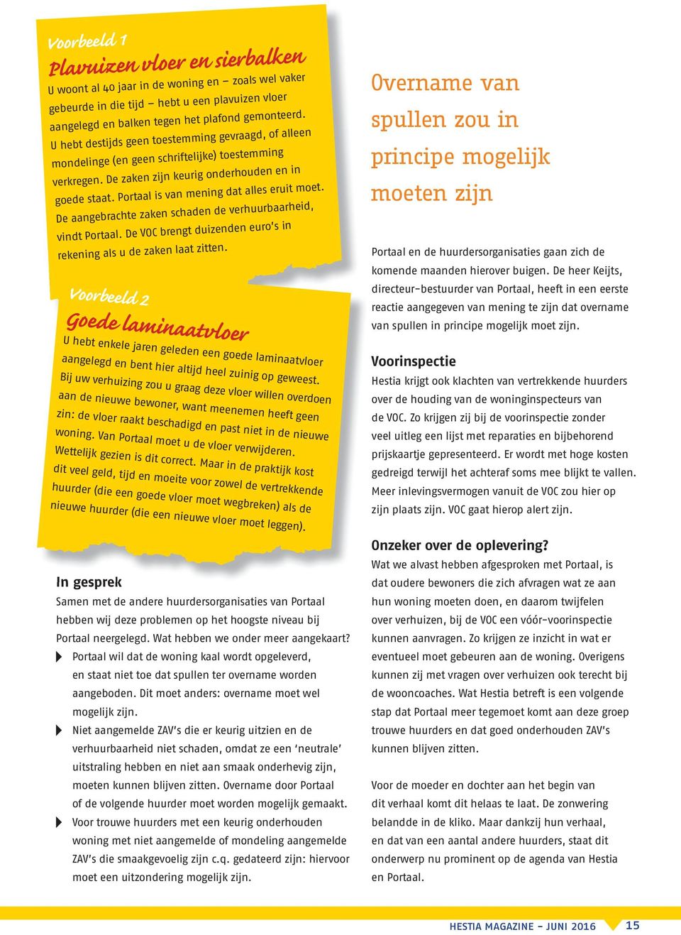 Portaal is van mening dat alles eruit moet. De aangebrachte zaken schaden de verhuurbaarheid, vindt Portaal. De VOC brengt duizenden euro s in rekening als u de zaken laat zitten.