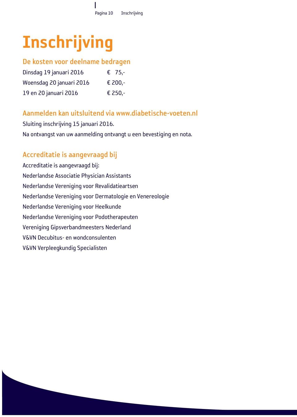 Accreditatie is aangevraagd bij Accreditatie is aangevraagd bij: Nederlandse Associatie Physician Assistants Nederlandse Vereniging voor Revalidatieartsen Nederlandse Vereniging