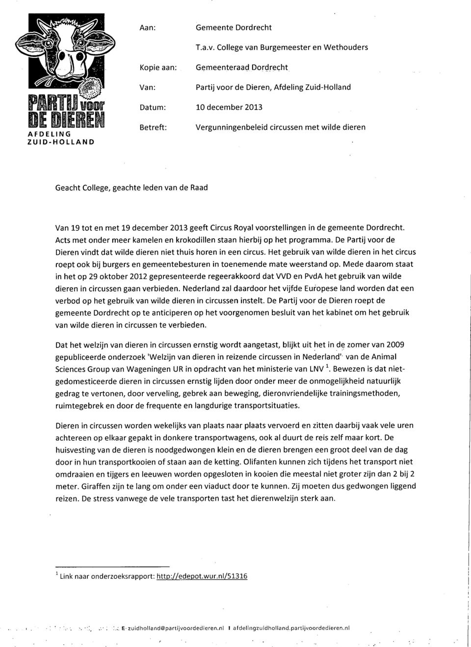 Vergunningenbeleid circussen met wilde dieren Geacht College, geachte leden van de Raad Van 19 tot en met 19 december 2013 geeft Circus Royal voorstellingen in de gemeente Dordrecht.