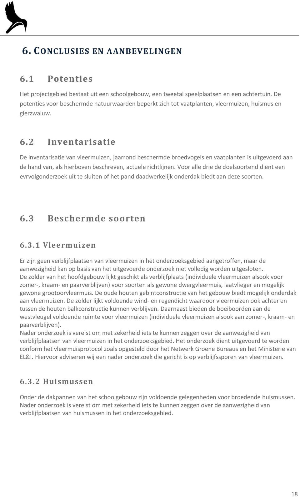 2 Inventarisatie De inventarisatie van vleermuizen, jaarrond beschermde broedvogels en vaatplanten is uitgevoerd aan de hand van, als hierboven beschreven, actuele richtlijnen.