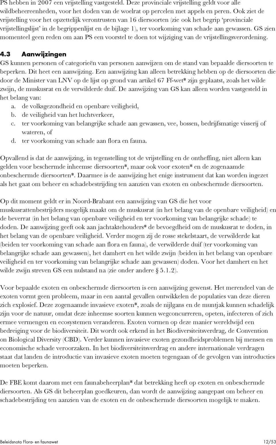 gewassen. GS zien momenteel geen reden om aan PS een voorstel te doen tot wijziging van de vrijstellingsverordening. 4.