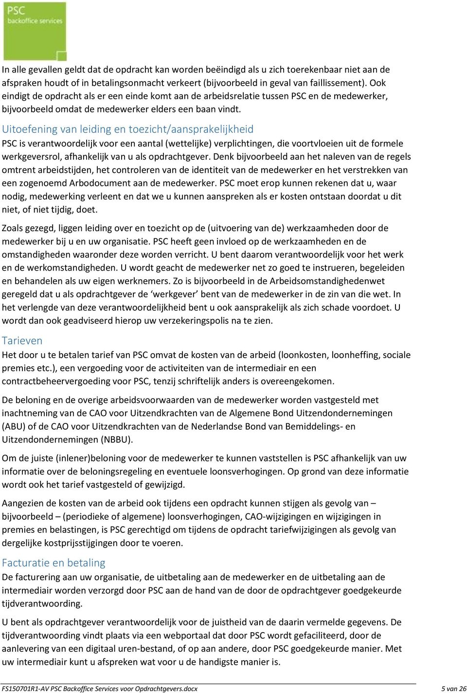 Uitoefening van leiding en toezicht/aansprakelijkheid PSC is verantwoordelijk voor een aantal (wettelijke) verplichtingen, die voortvloeien uit de formele werkgeversrol, afhankelijk van u als