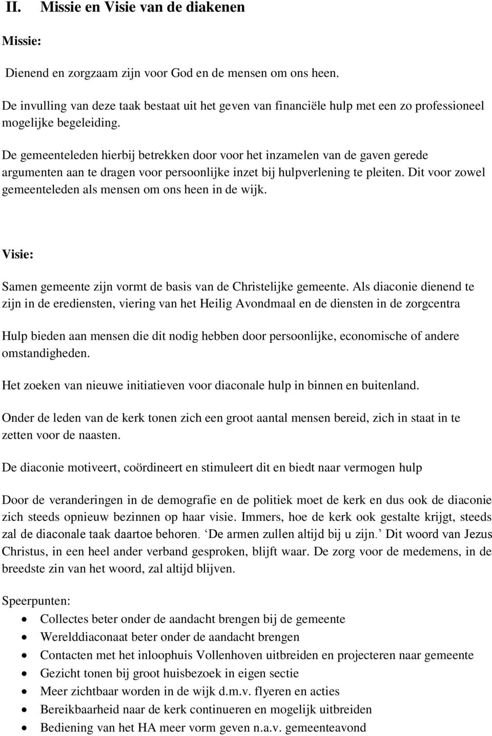 De gemeenteleden hierbij betrekken door voor het inzamelen van de gaven gerede argumenten aan te dragen voor persoonlijke inzet bij hulpverlening te pleiten.