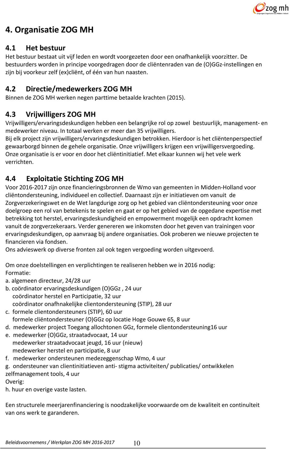 2 Directie/medewerkers ZOG MH Binnen de ZOG MH werken negen parttime betaalde krachten (2015). 4.