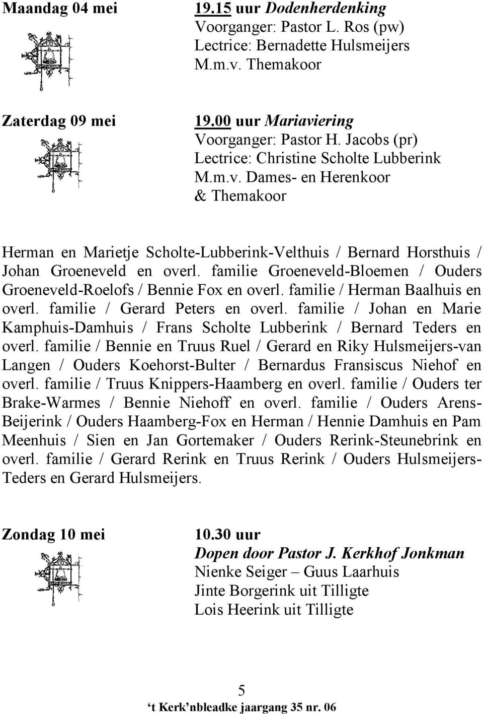 familie Groeneveld-Bloemen / Ouders Groeneveld-Roelofs / Bennie Fox en overl. familie / Herman Baalhuis en overl. familie / Gerard Peters en overl.