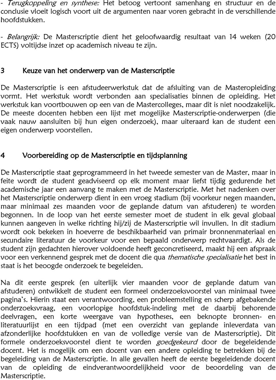 3 Keuze van het onderwerp van de Masterscriptie De Masterscriptie is een afstudeerwerkstuk dat de afsluiting van de Masteropleiding vormt.