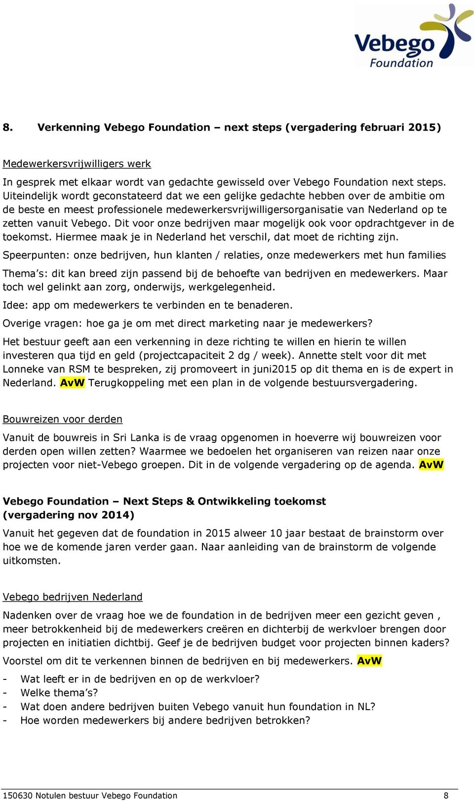 Dit voor onze bedrijven maar mogelijk ook voor opdrachtgever in de toekomst. Hiermee maak je in Nederland het verschil, dat moet de richting zijn.