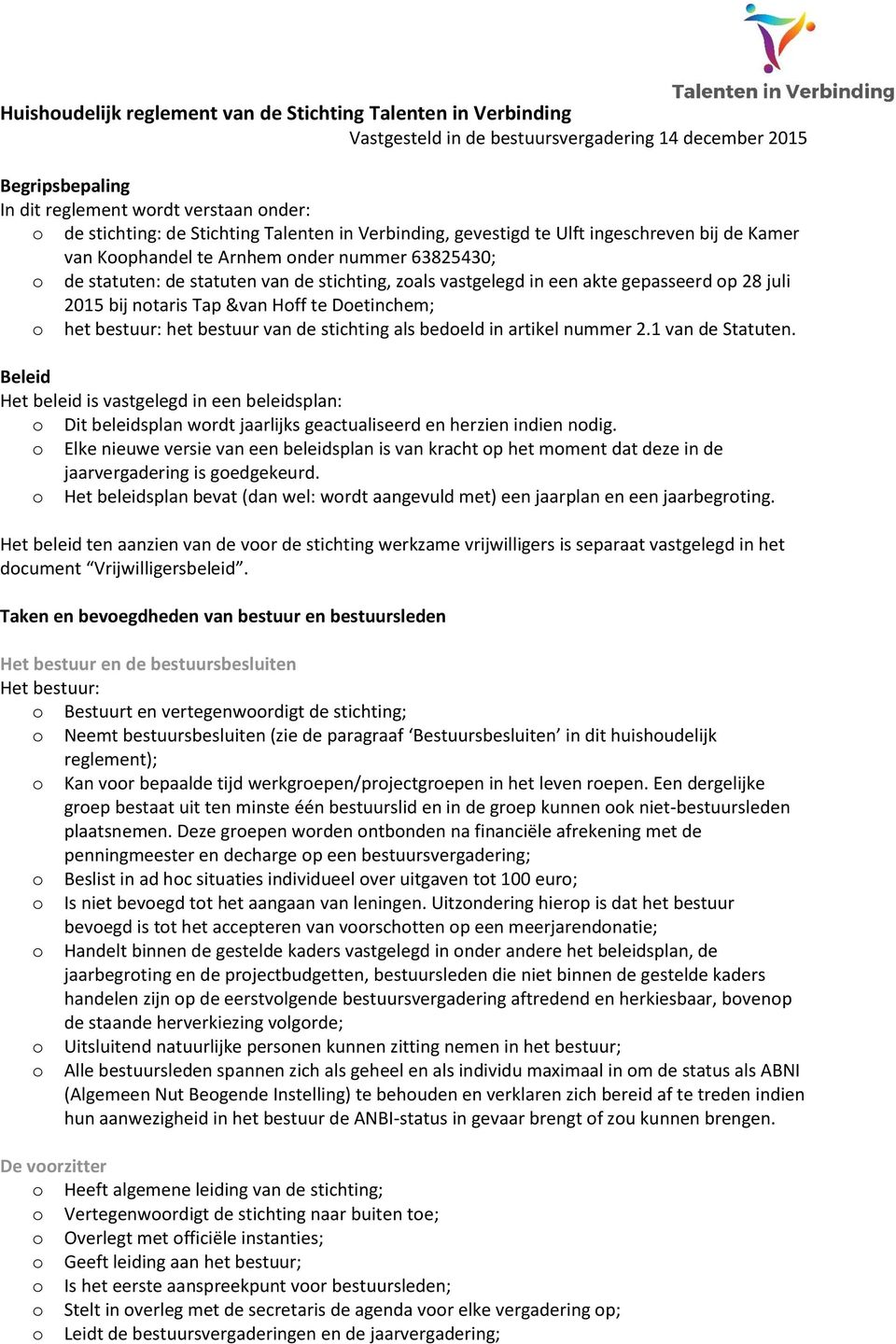 juli 2015 bij ntaris Tap &van Hff te Detinchem; het bestuur: het bestuur van de stichting als bedeld in artikel nummer 2.1 van de Statuten.