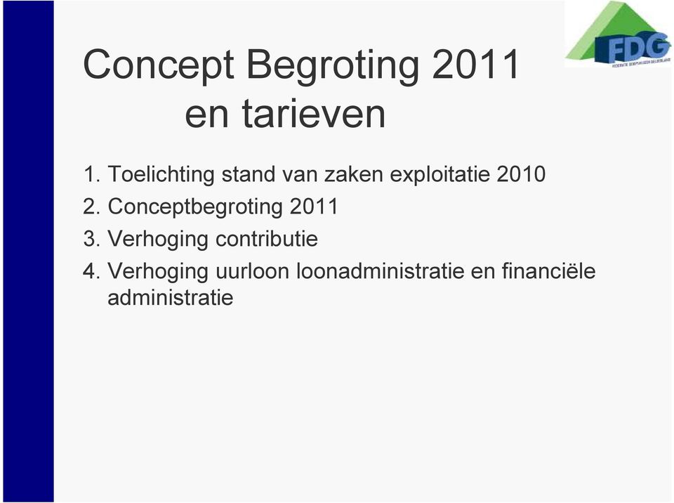 Conceptbegroting 2011 3. Verhoging contributie 4.