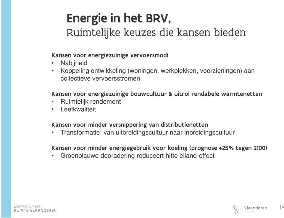 warmtenetten Ruimtelijk rendement Leefkwaliteit Kansen voor minder versnippering van distributienetten Transformatie: van