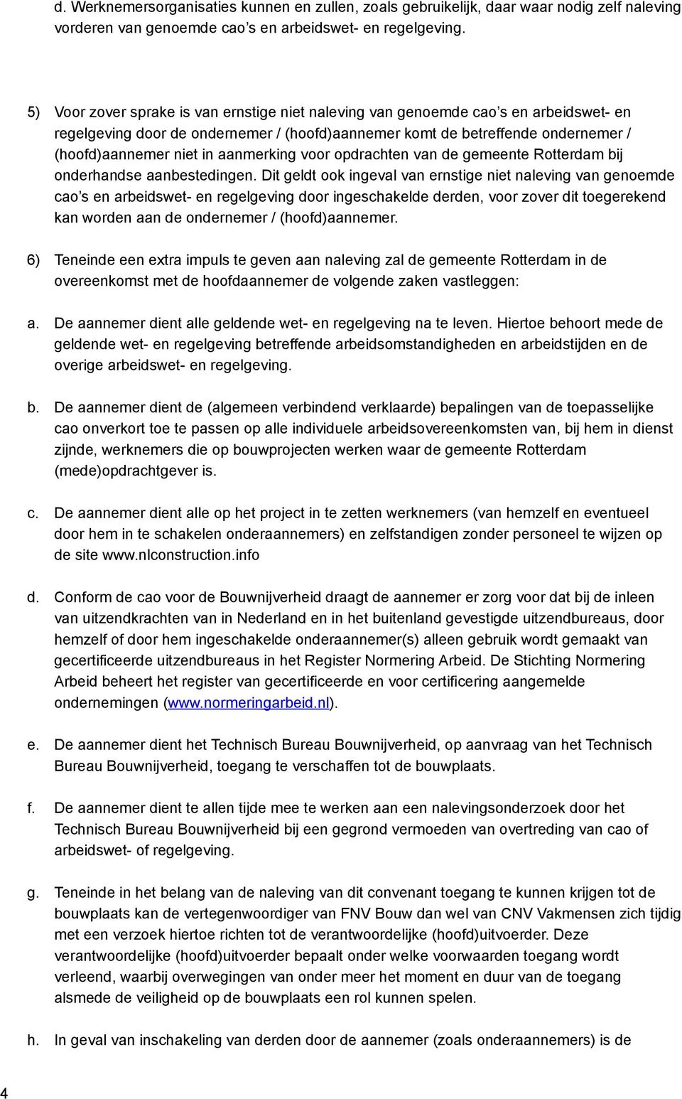 aanmerking voor opdrachten van de gemeente Rotterdam bij onderhandse aanbestedingen.