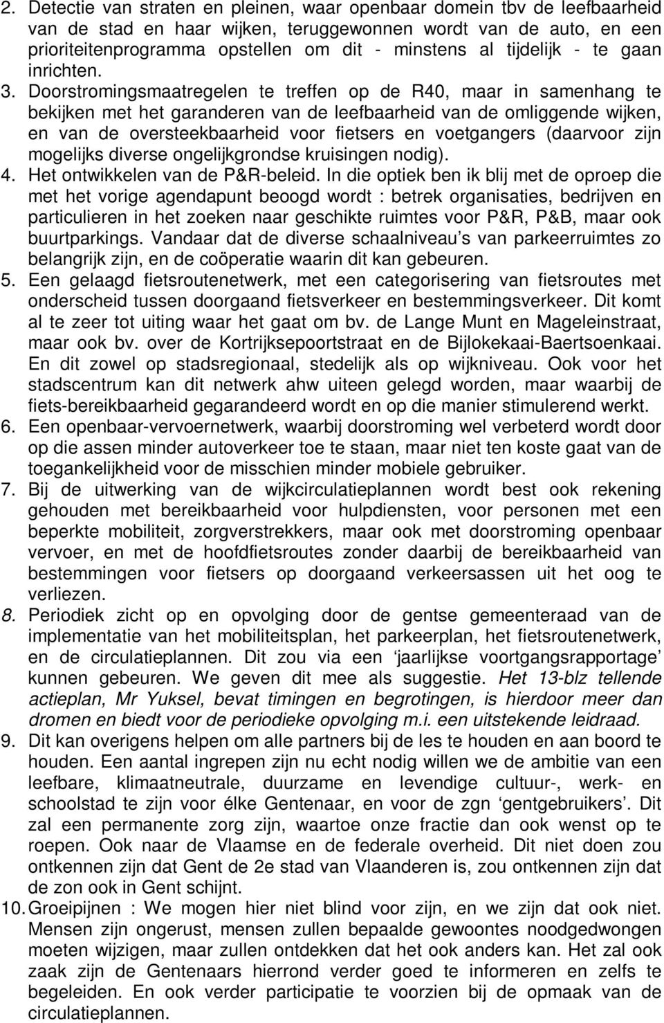 Doorstromingsmaatregelen te treffen op de R40, maar in samenhang te bekijken met het garanderen van de leefbaarheid van de omliggende wijken, en van de oversteekbaarheid voor fietsers en voetgangers