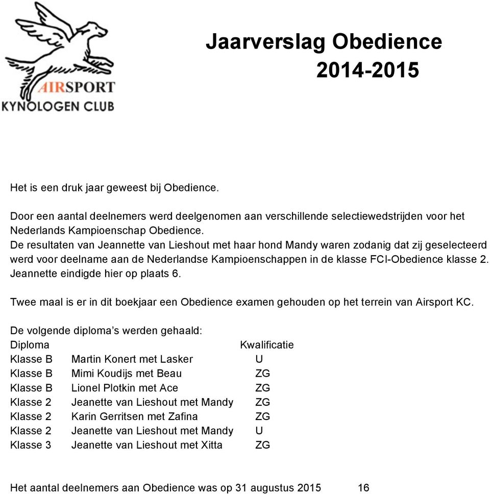 De resultaten van Jeannette van Lieshout met haar hond Mandy waren zodanig dat zij geselecteerd werd voor deelname aan de Nederlandse Kampioenschappen in de klasse FCI-Obedience klasse 2.