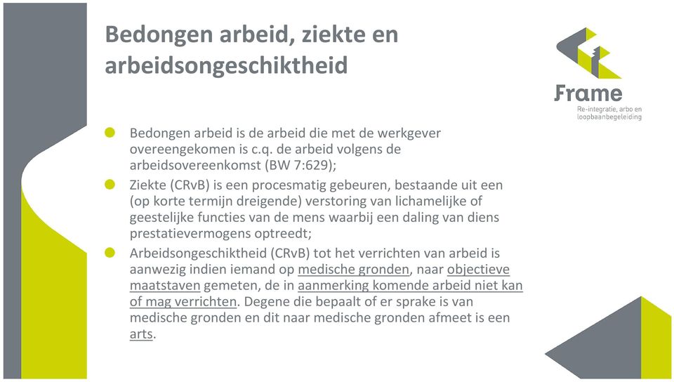 geestelijke functies van de mens waarbij een daling van diens prestatievermogens optreedt; Arbeidsongeschiktheid(CRvB) tot het verrichtenvan arbeidis aanwezig indien