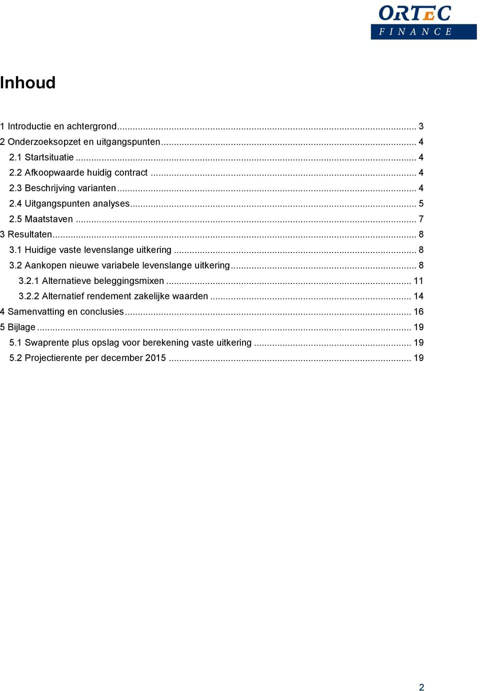 .. 8 3.2.1 Alternatieve beleggingsmixen... 11 3.2.2 Alternatief rendement zakelijke waarden... 14 4 Samenvatting en conclusies... 16 5 Bijlage... 19 5.