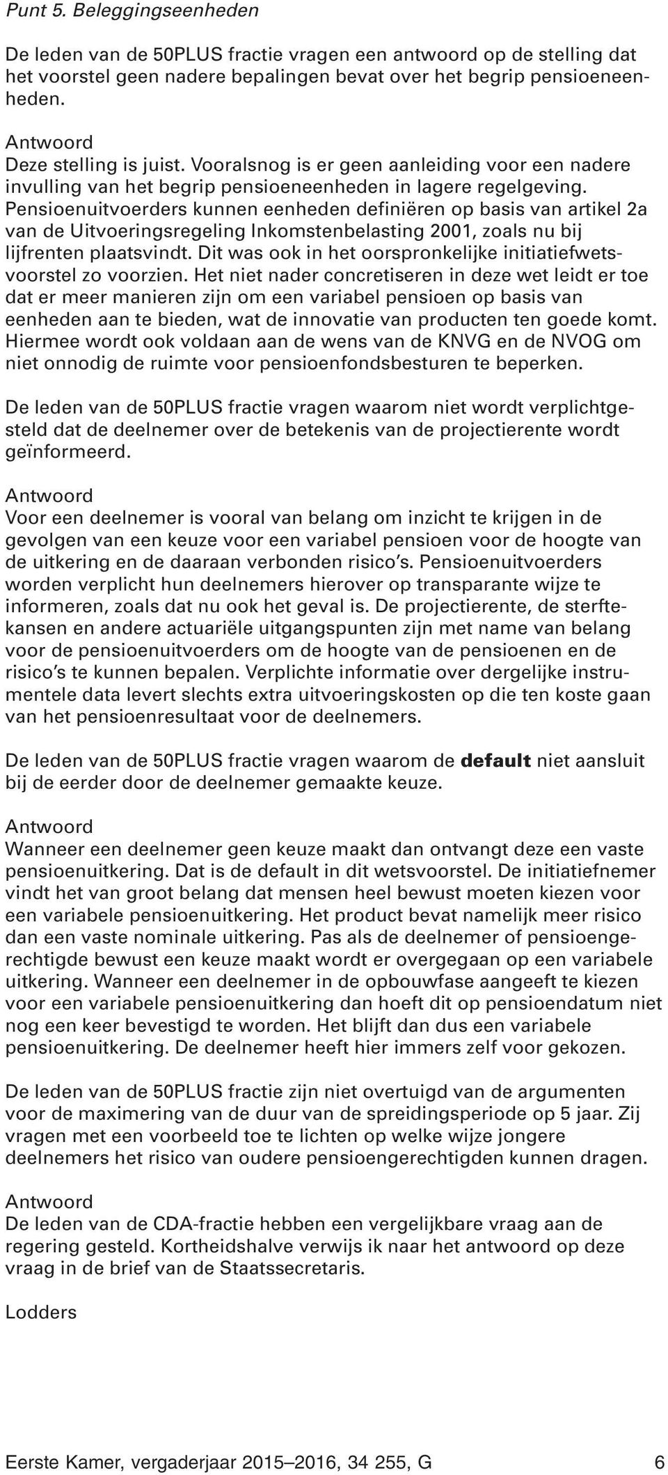 Pensioenuitvoerders kunnen eenheden definiëren op basis van artikel 2a van de Uitvoeringsregeling Inkomstenbelasting 2001, zoals nu bij lijfrenten plaatsvindt.