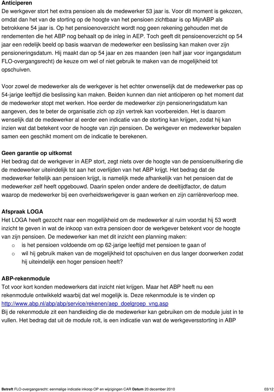 Op het pensioenoverzicht wordt nog geen rekening gehouden met de rendementen die het ABP nog behaalt op de inleg in AEP.