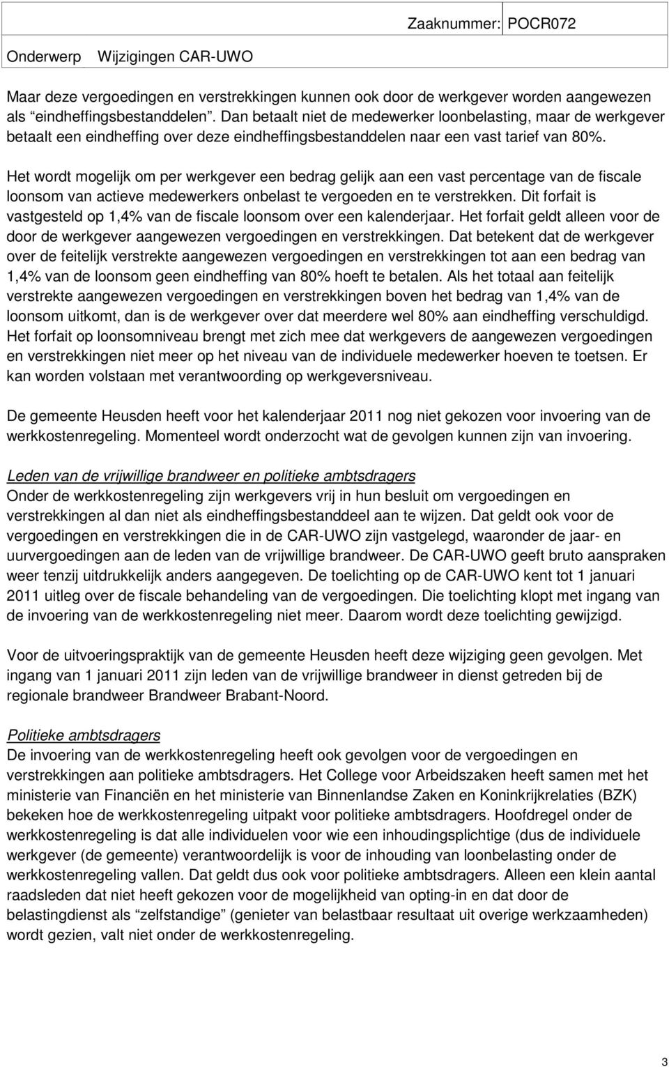 Het wordt mogelijk om per werkgever een bedrag gelijk aan een vast percentage van de fiscale loonsom van actieve medewerkers onbelast te vergoeden en te verstrekken.