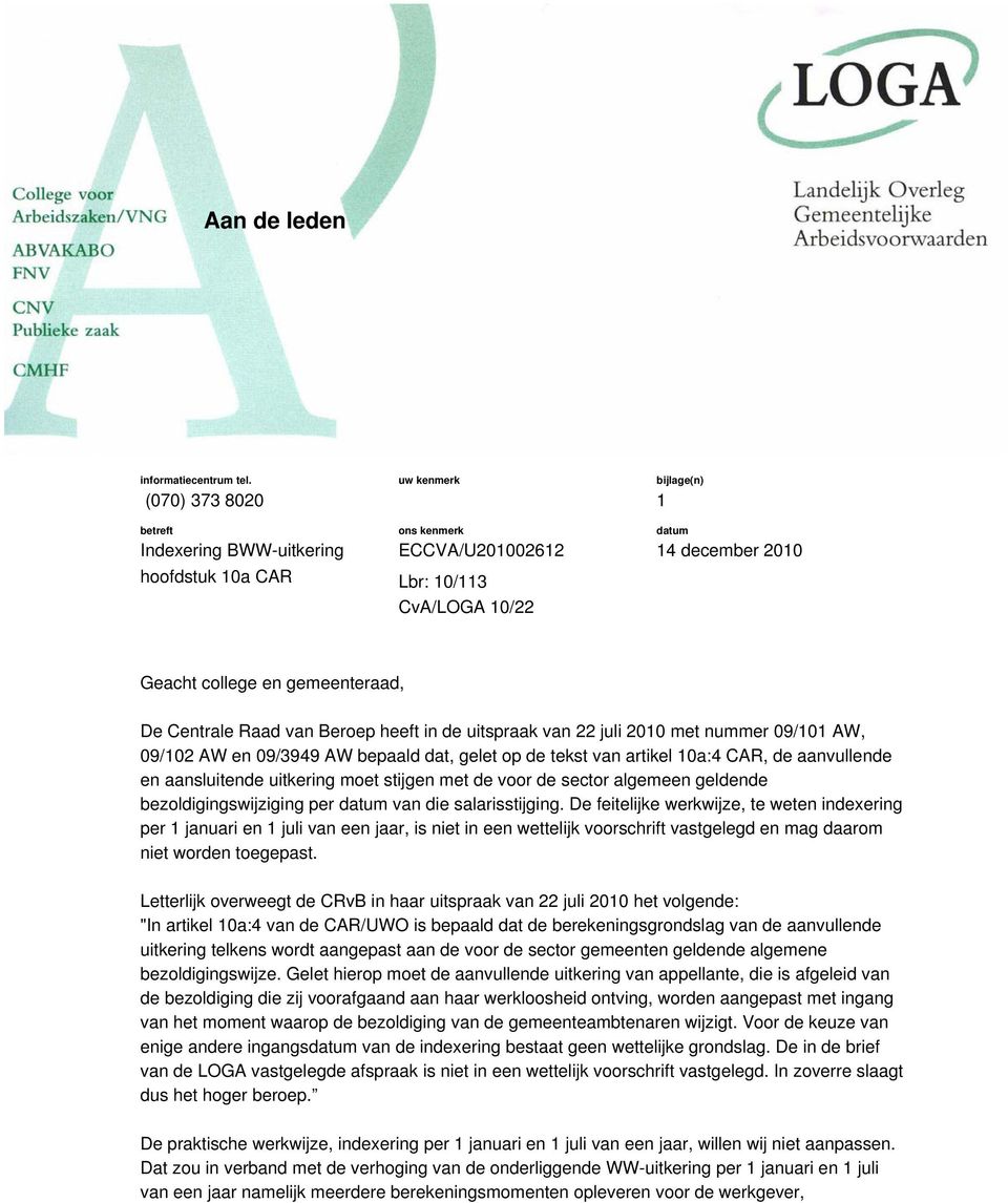 gemeenteraad, De Centrale Raad van Beroep heeft in de uitspraak van 22 juli 2010 met nummer 09/101 AW, 09/102 AW en 09/3949 AW bepaald dat, gelet op de tekst van artikel 10a:4 CAR, de aanvullende en