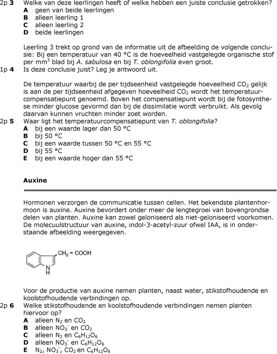 C is de hoeveelheid vastgelegde organische stof per mm 3 blad bij A. sabulosa en bij T. oblongifolia even groot. Is deze conclusie juist? Leg je antwoord uit.