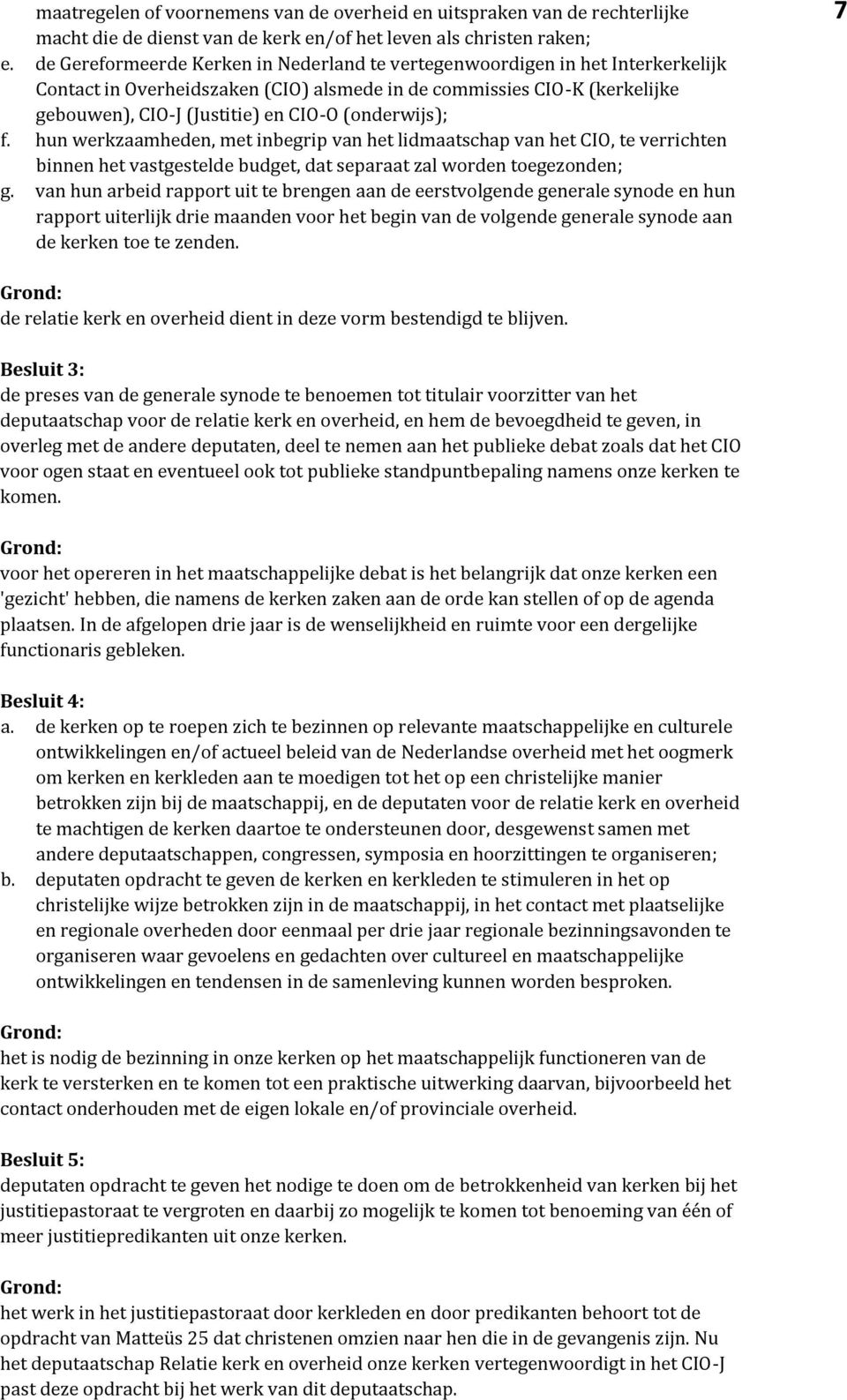 (onderwijs); f. hun werkzaamheden, met inbegrip van het lidmaatschap van het CIO, te verrichten binnen het vastgestelde budget, dat separaat zal worden toegezonden; g.