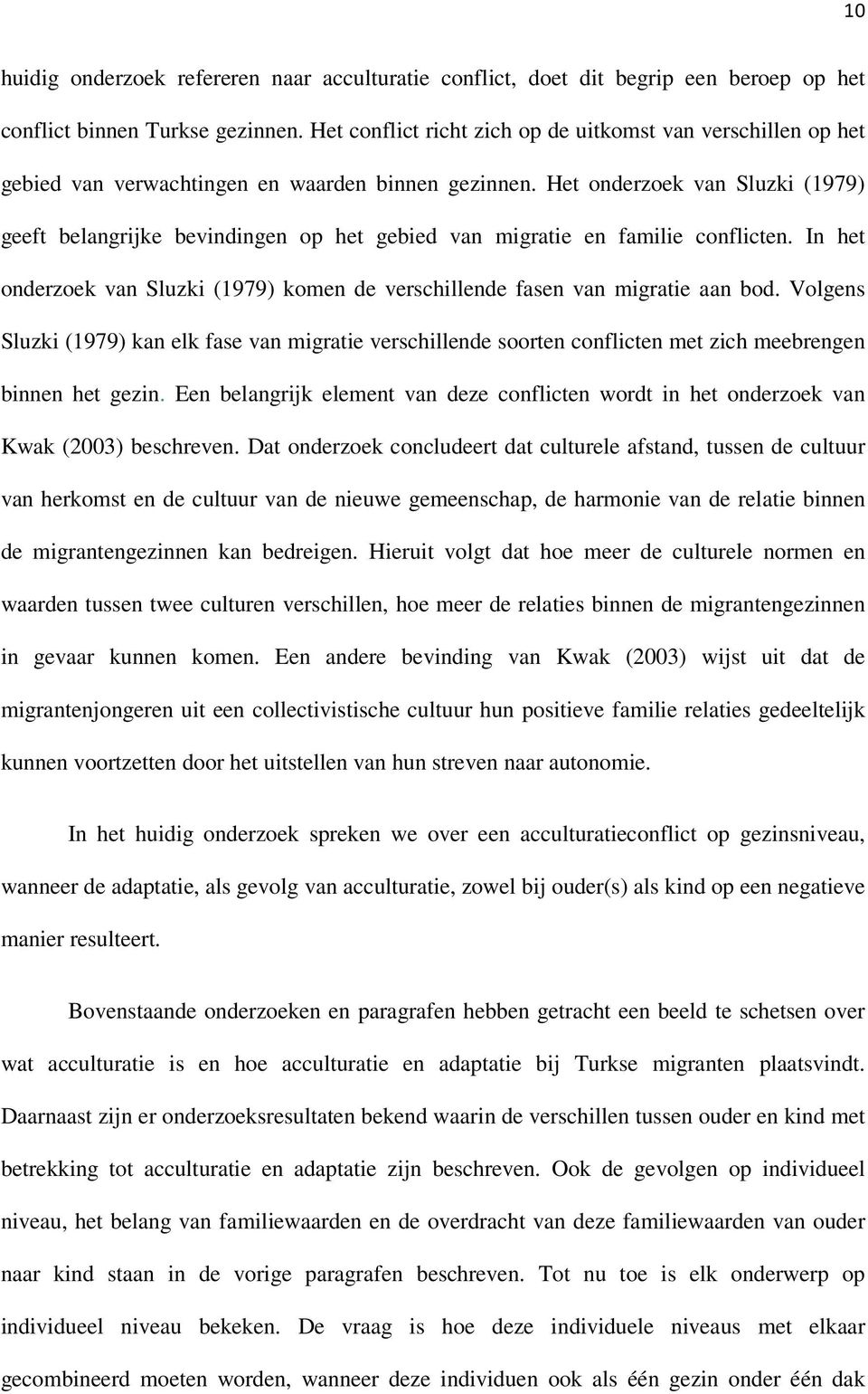 Het onderzoek van Sluzki (1979) geeft belangrijke bevindingen op het gebied van migratie en familie conflicten. In het onderzoek van Sluzki (1979) komen de verschillende fasen van migratie aan bod.