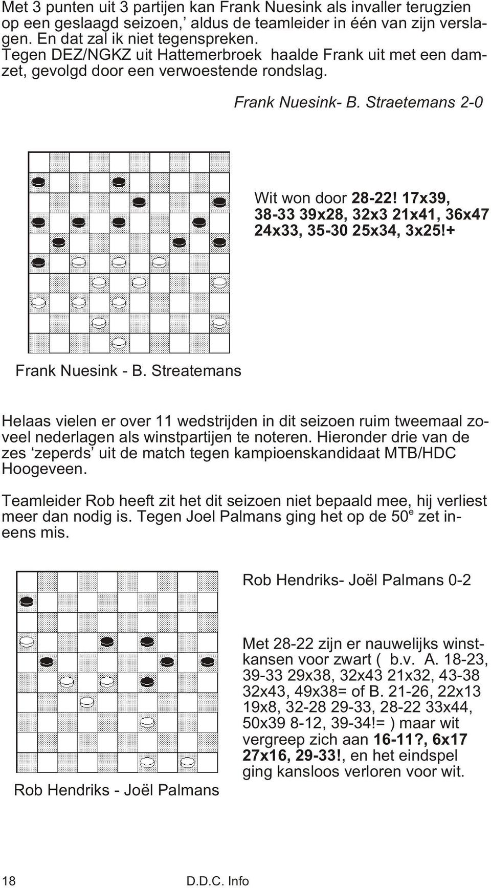 17x39, 38-33 39x28, 32x3 21x41, 36x47 24x33, 35-30 25x34, 3x25!+ Frank Nuesink - B.
