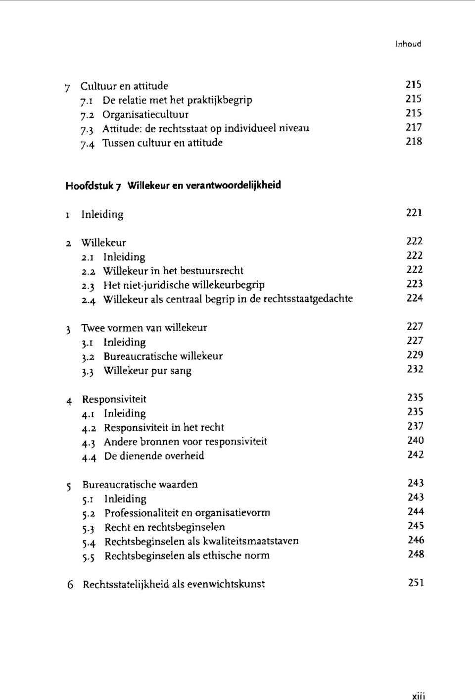 3 Het niet-juridische willekeurbegrip 223 2.4 Willekeur als centraal begrip in de rechtsstaatgedachte 224 3 Twee vormen van willekeur 227 3. Inleiding 227 3.2 Bureaucratische willekeur 229 3.