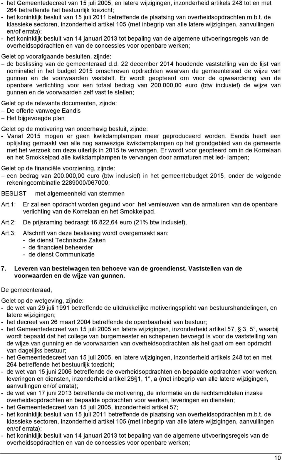 d. 22 december 2014 houdende vaststelling van de lijst van nominatief in het budget 2015 omschreven opdrachten waarvan de gemeenteraad de wijze van gunnen en de voorwaarden vaststelt.