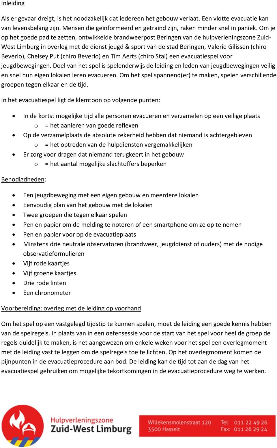 Om je op het goede pad te zetten, ontwikkelde brandweerpost Beringen van de hulpverleningszone Zuid- West Limburg in overleg met de dienst jeugd & sport van de stad Beringen, Valerie Gilissen (chiro