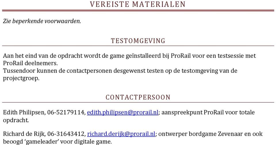 Tussendoor kunnen de contactpersonen desgewenst testen op de testomgeving van de projectgroep.