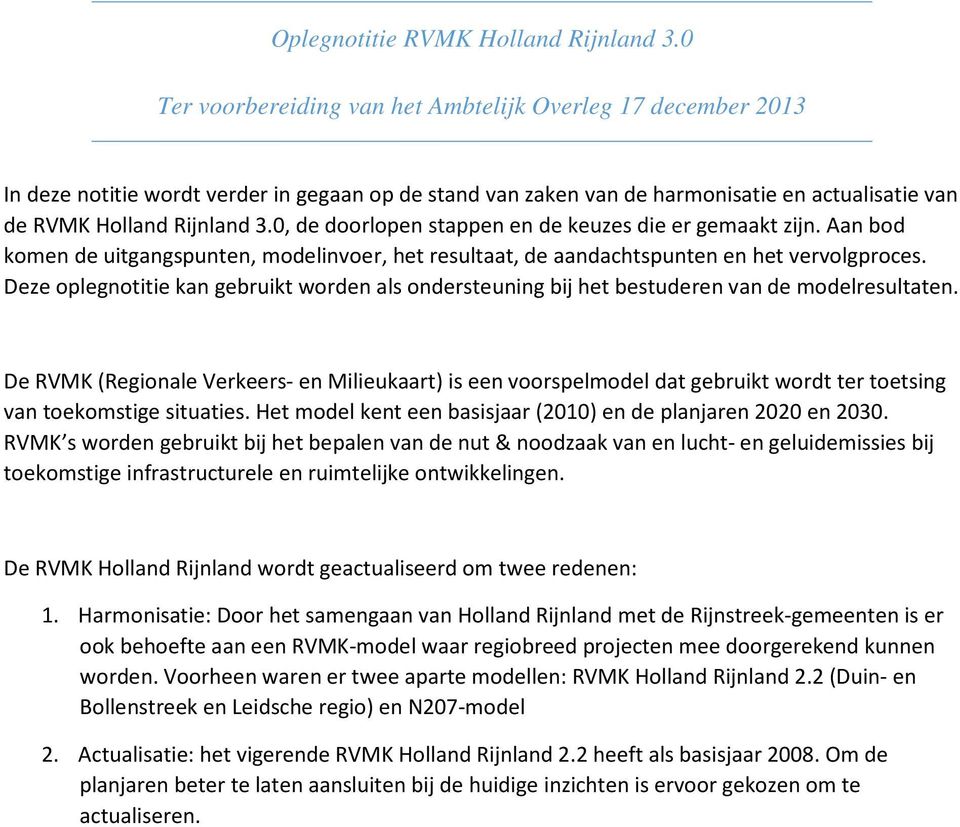 0, de doorlopen stappen en de keuzes die er gemaakt zijn. Aan bod komen de uitgangspunten, modelinvoer, het resultaat, de aandachtspunten en het vervolgproces.