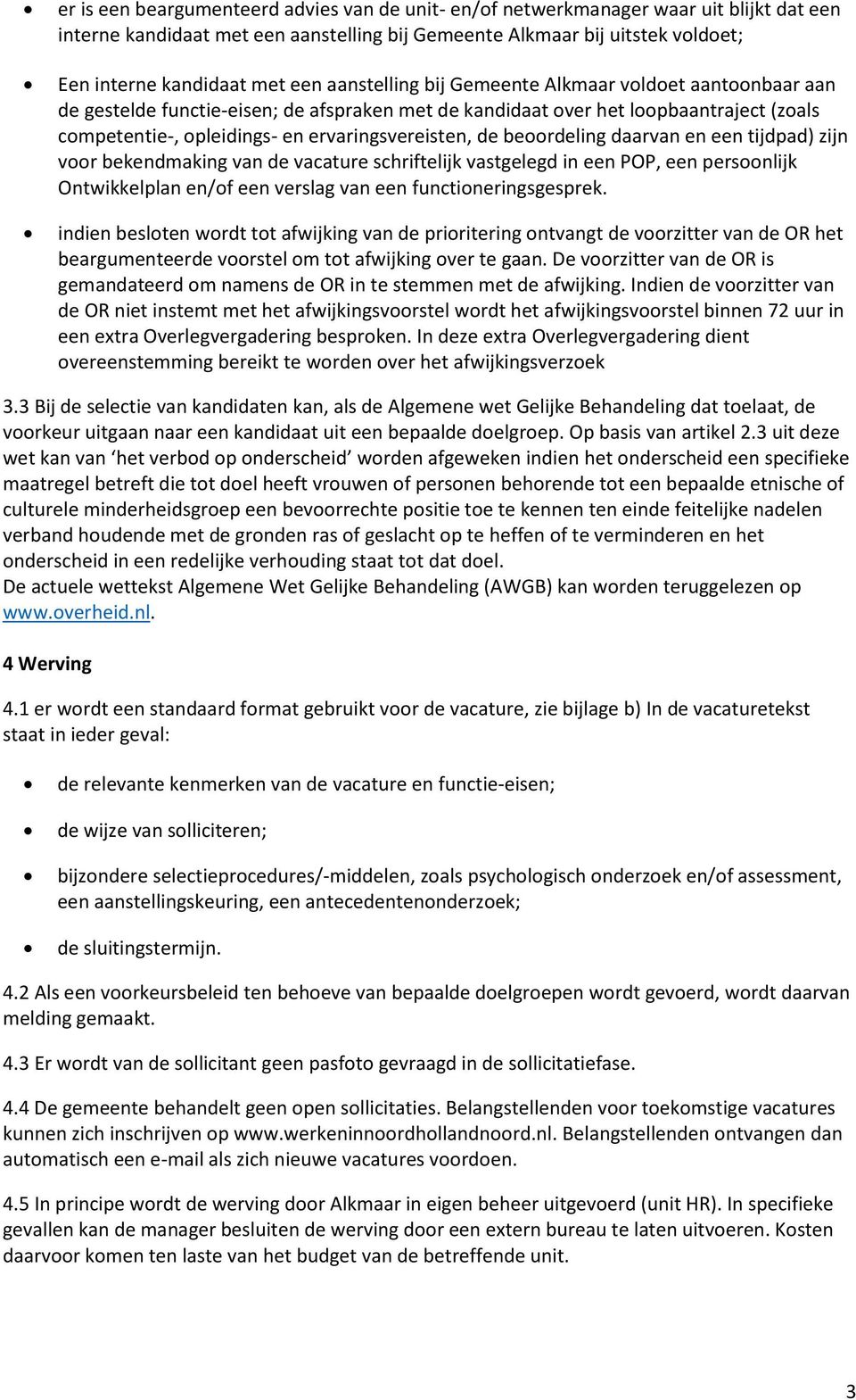 beoordeling daarvan en een tijdpad) zijn voor bekendmaking van de vacature schriftelijk vastgelegd in een POP, een persoonlijk Ontwikkelplan en/of een verslag van een functioneringsgesprek.