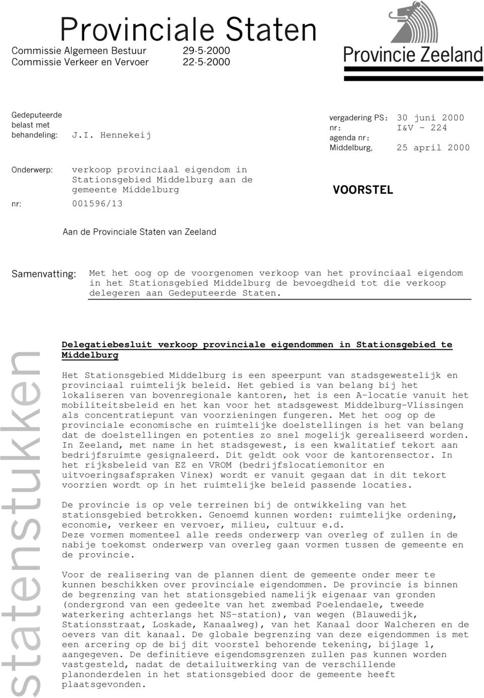 922567(/ $DQ GH 3URYLQFLDOH 6WDWHQ YDQ =HHODQG 6DPHQYDWWLQJ Met het oog op de voorgenomen verkoop van het provinciaal eigendom in het Stationsgebied Middelburg de bevoegdheid tot die verkoop