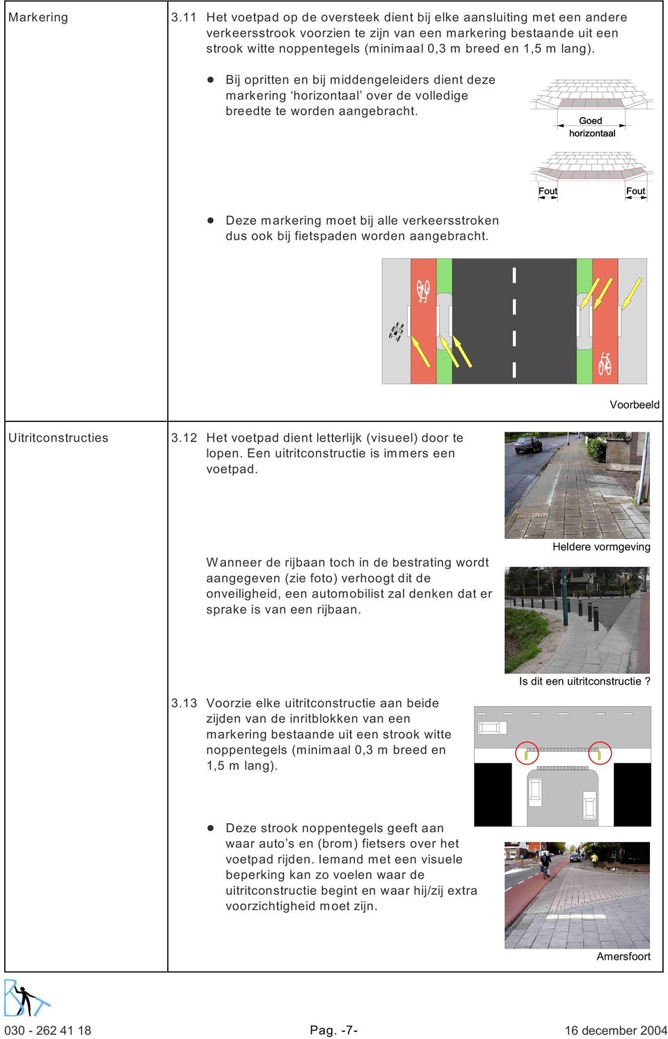 lang).! Bij opritten en bij middengeleiders dient deze markering horizontaal over de volledige breedte te worden aangebracht.