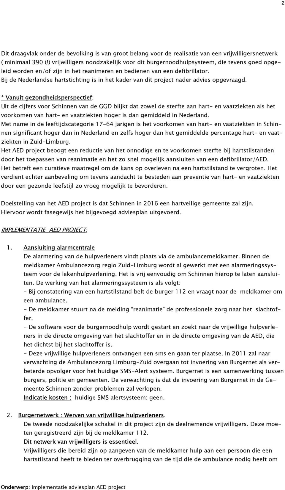 Bij de Nederlandse hartstichting is in het kader van dit project nader advies opgevraagd.