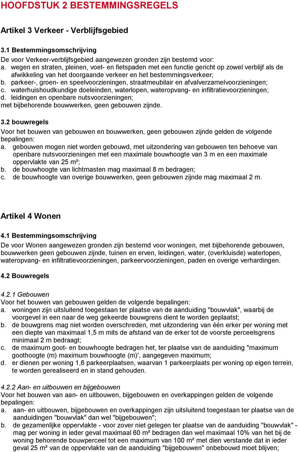 parkeer-, groen- en speelvoorzieningen, straatmeubilair en afvalverzamelvoorzieningen; c. waterhuishoudkundige doeleinden, waterlopen, wateropvang- en infiltratievoorzieningen; d.