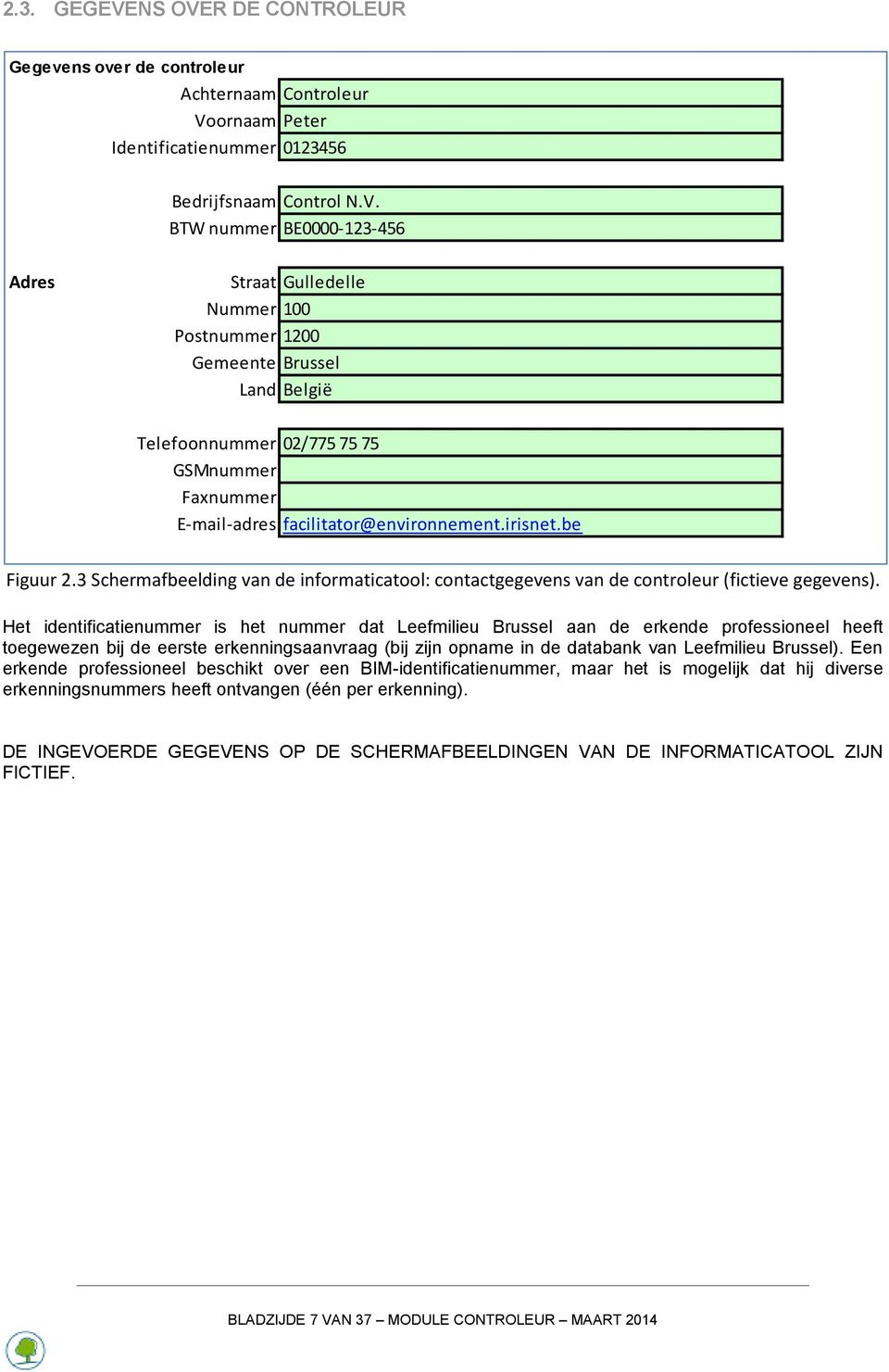 irisnet.be Figuur 2.3 Schermafbeelding van de informaticatool: contactgegevens van de controleur (fictieve gegevens).