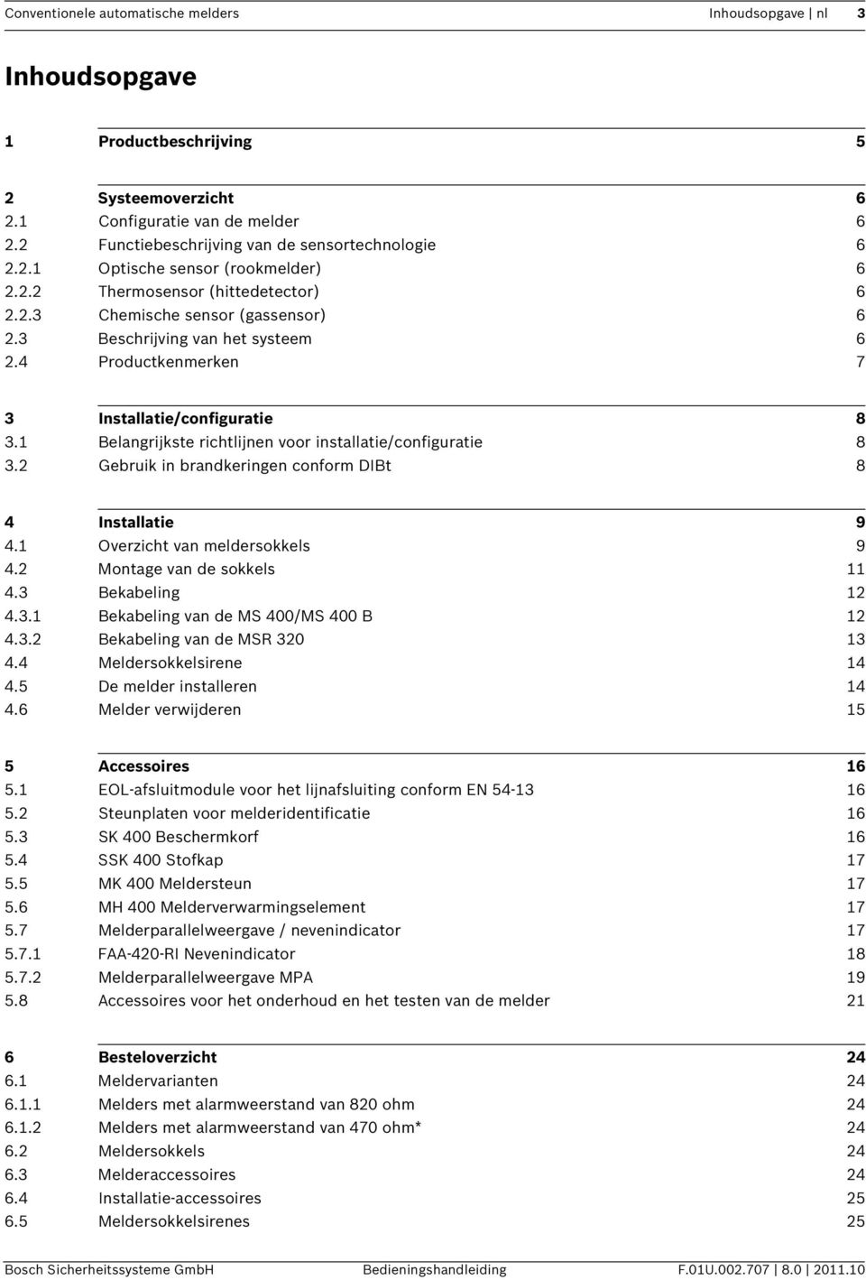 1 Belangrijkste richtlijnen voor installatie/configuratie 8 3.2 Gebruik in brandkeringen conform DIBt 8 4 Installatie 9 4.1 Overzicht van meldersokkels 9 4.2 Montage van de sokkels 11 4.