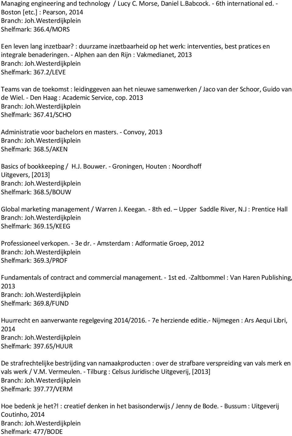 2/LEVE Teams van de toekomst : leidinggeven aan het nieuwe samenwerken / Jaco van der Schoor, Guido van de Wiel. - Den Haag : Academic Service, cop. 2013 Shelfmark: 367.