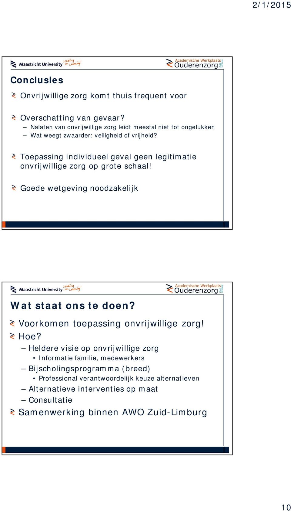 Toepassing individueel geval geen legitimatie onvrijwillige zorg op grote schaal! Goede wetgeving noodzakelijk Wat staat ons te doen?